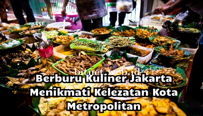 Berburu Kuliner Jakarta: Menikmati Kelezatan Kota Metropolitan