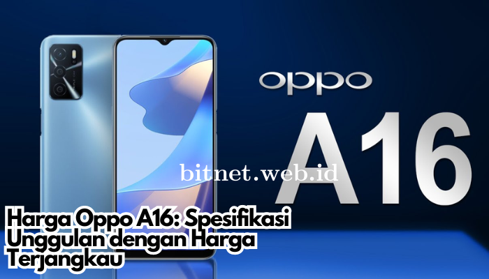 Harga Oppo A16: Spesifikasi Unggulan dengan Harga Terjangkau