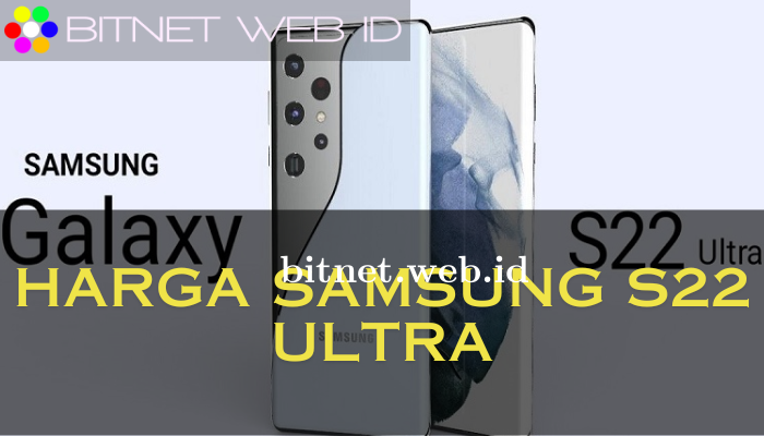 Harga Samsung S22 Ultra Terbaru 2024