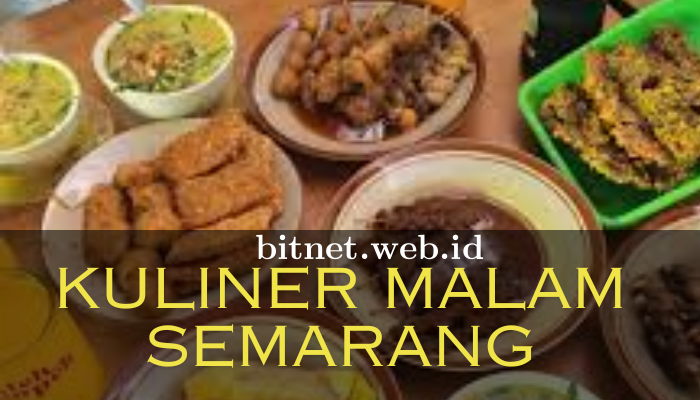 Kuliner Malam Semarang Yang Selalu Menjadi Favorit Banyak Orang