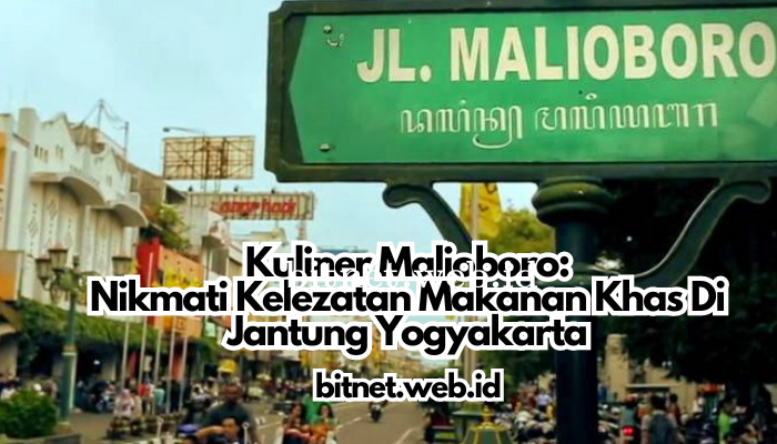 Kuliner Malioboro: Nikmati Kelezatan Makanan Khas Di Jantung Yogyakarta