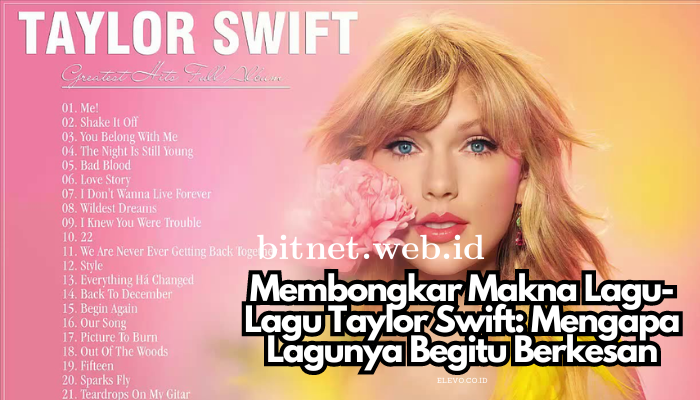 Membongkar Makna Lagu-Lagu Taylor Swift: Mengapa Lagunya Begitu Berkesan