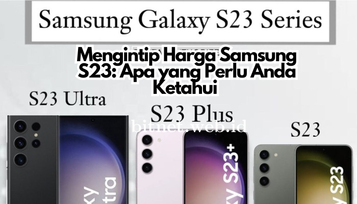 Mengintip Harga Samsung S23: Apa yang Perlu Anda Ketahui