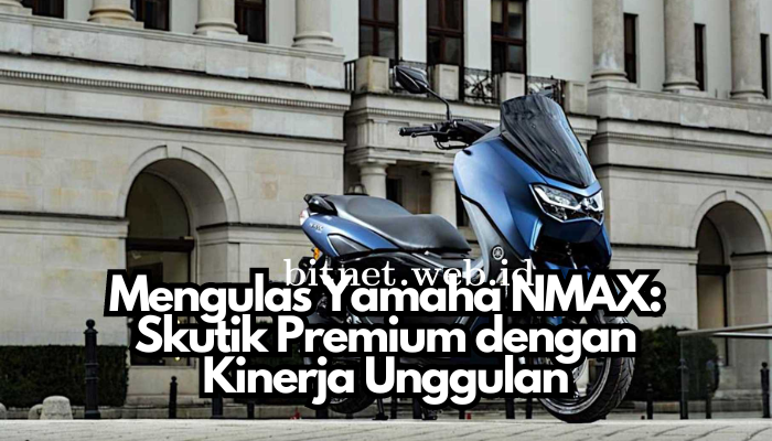 Mengulas_Yamaha_NMAX_Skutik_Premium_dengan_Kinerja_Unggulan.png