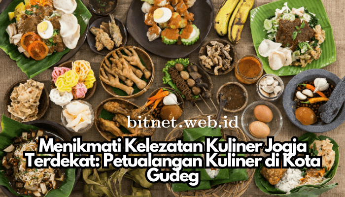 Menikmati Kelezatan Kuliner Jogja Terdekat: Petualangan Kuliner di Kota Gudeg