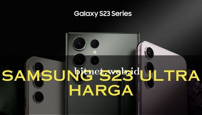 Samsung S23 Ultra Harga Terbaru Tahun 2024 Hari Ini