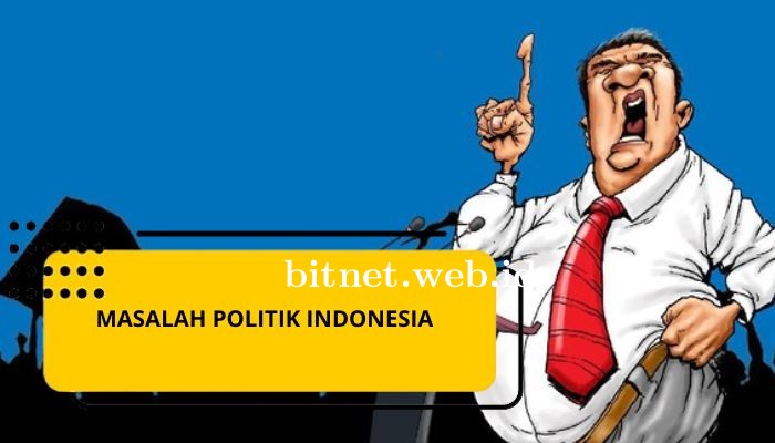 Mengetahui Masalah Politik di Indonesia Saat Ini