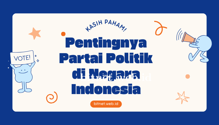 Pentingnya Peranan Partai Politik Dalam Kehidupan di Indonesia