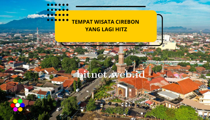 Tempat Wisata di Cirebon Yang Lagi Hitz 2024